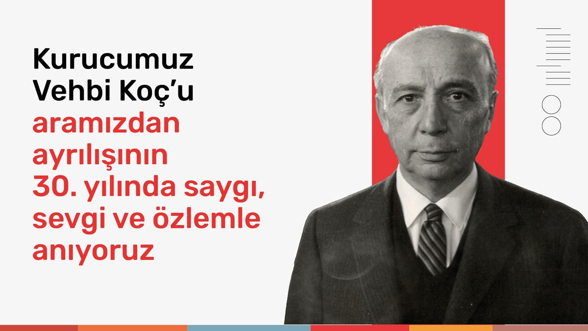  Aramızdan ayrılışının 30. yılında, kurucumuz Vehbi Koç’u saygı, sevgi ve özlemle anıyoruz
